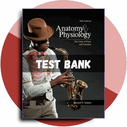 Test bank For Anatomy and Physiology The Unity of Form and Function, 10th Edition (Saladin, 2021)