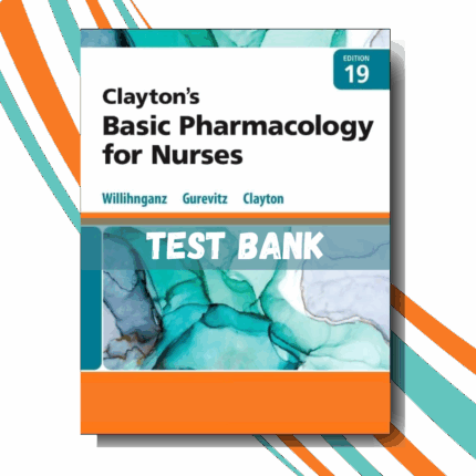 Test Bank for Clayton’s Basic Pharmacology for Nurses, 19th edition ( By Willihnganz )