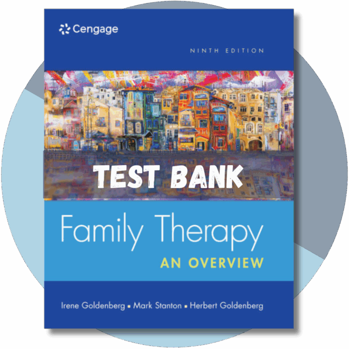 Family Therapy: An Overview, 9th Edition (Herbert Goldenberg, Irene Goldenberg, Mark Stanton, 2016)Test Bank