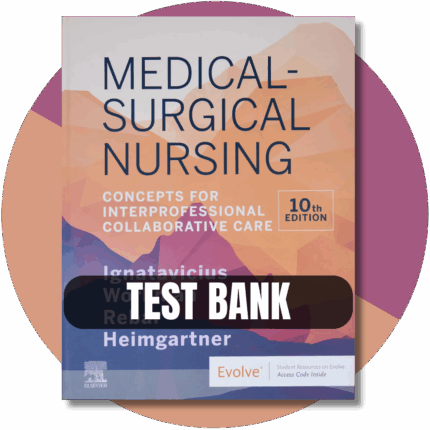Test Bank For Medical-Surgical Nursing Concepts for Inter professional Collaborative Care, 10th Edition (Donna Ignatavicius, 2020)